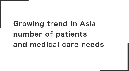Growing trend in Asia number of patients and medical care needs