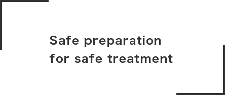Safe preparation
for safe treatment
