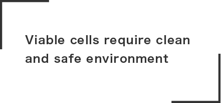 Viable cells require clean and safe environment