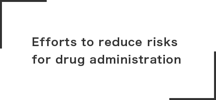 Efforts to reduce risks
for drug administration
