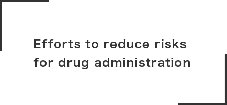 Efforts to reduce risks
for drug administration